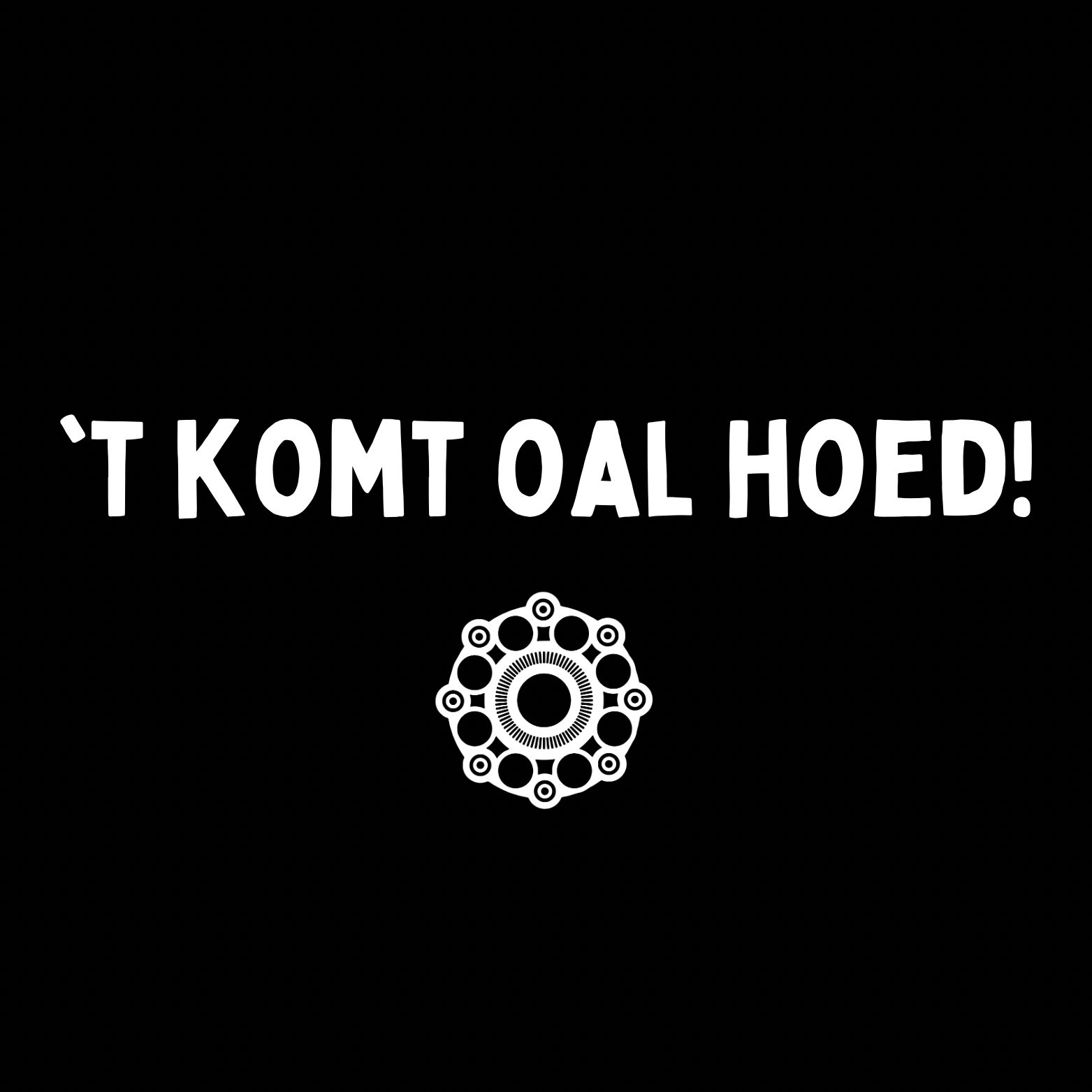 73. "T Komt Oal Hoed'' Zwart/Wit