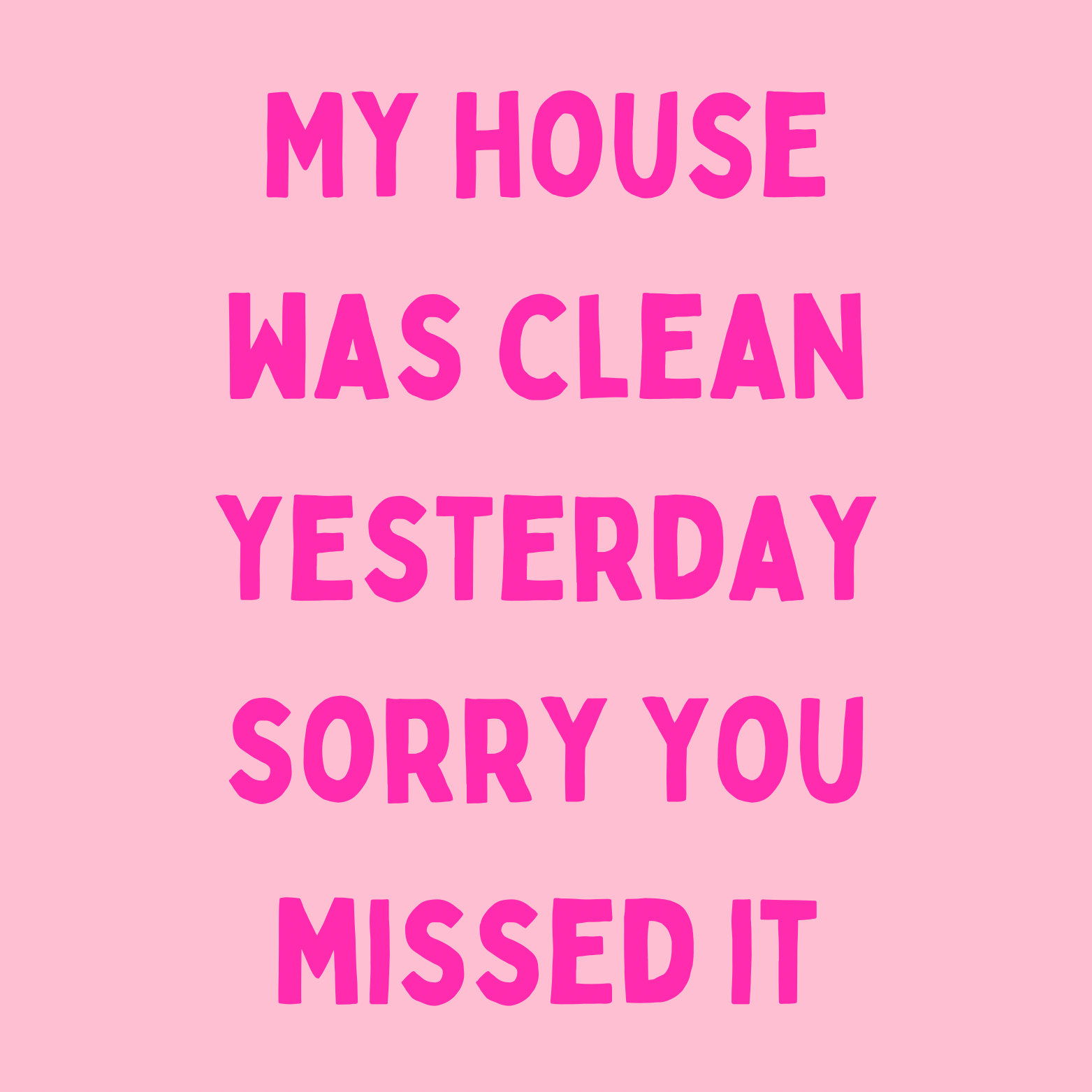 57. ''My House Was Clean Yesterday'' Roze/Fuchia