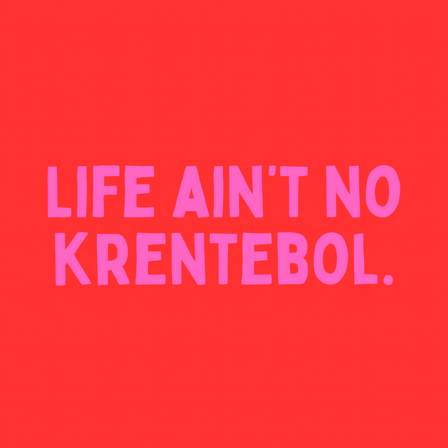 40. ''Life Ain't No Krentebol'' Rood/Roze