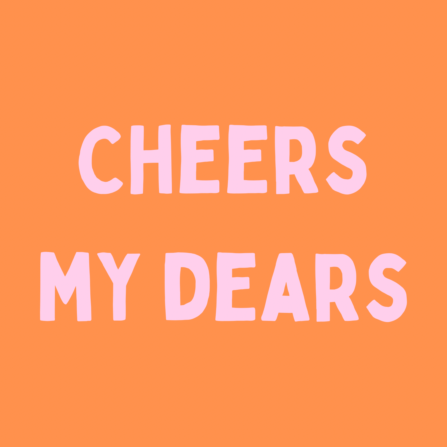 42. "Cheers My Dears'' Oranje/Roze