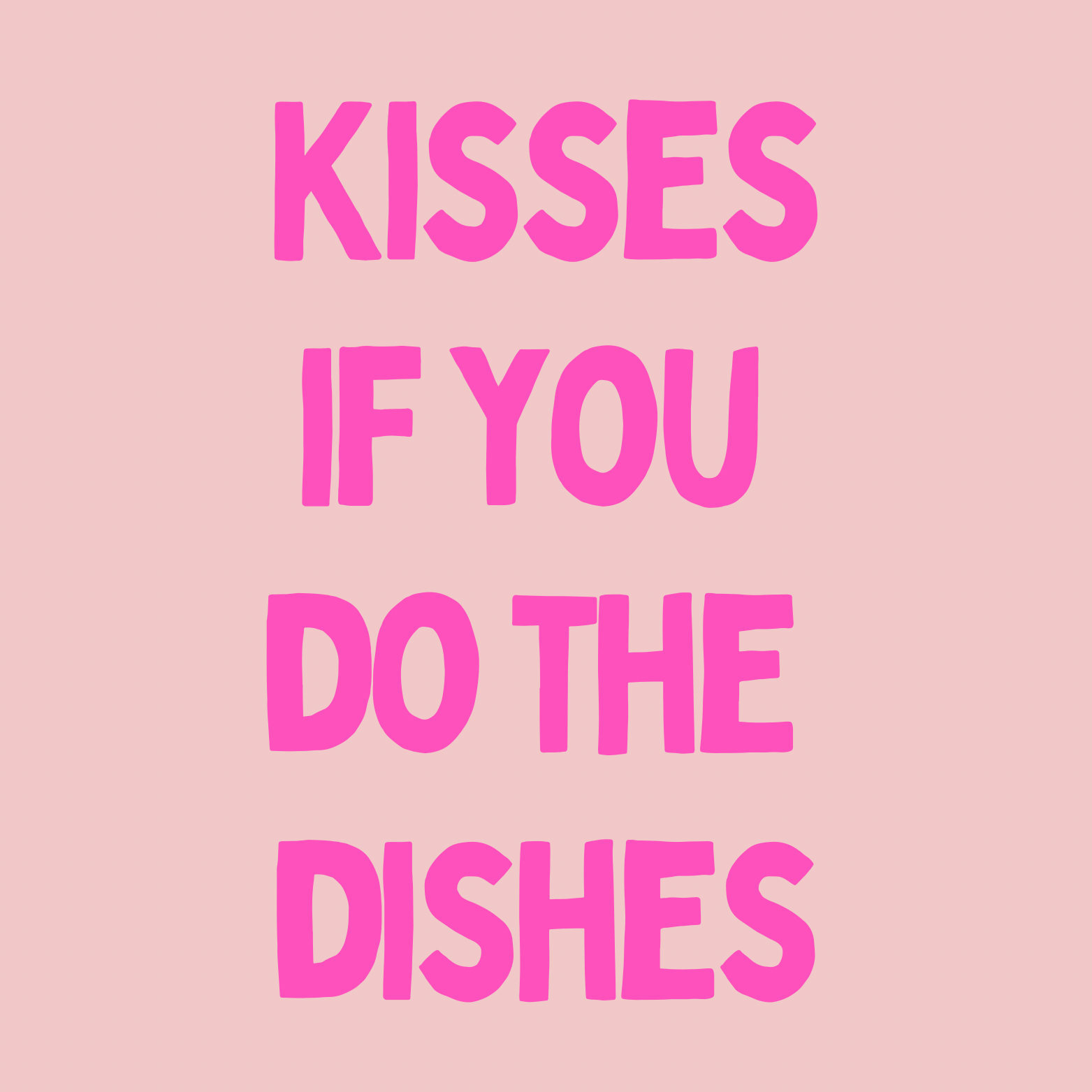 48. ''Kisses If You Do The Dishes'' Lichtroze/Roze