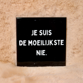 15. ''Je Suis De Moeilijkste Nie'' Zwart/Wit
