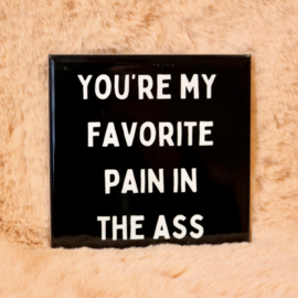 30. ''You're My Favorite Pain In The Ass'' Zwart/Wit