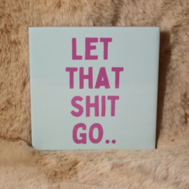 7. ''Let That Shit Go'' Lichtblauw/Roze
