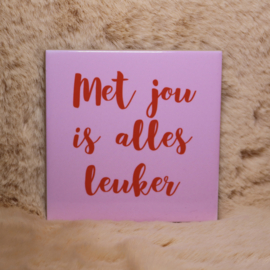 41. "Met Jou Is Alles Leuker'' Roze/Rood