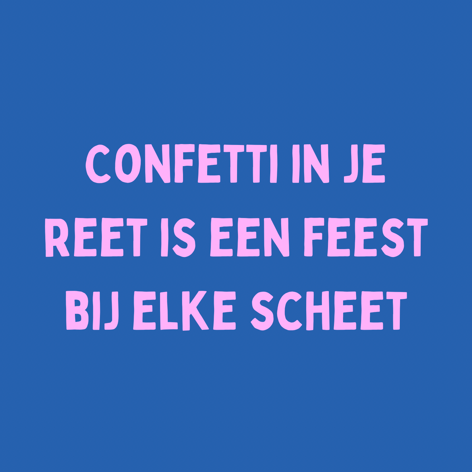 53. ''Confetti In Je Reet'' Blauw/Roze