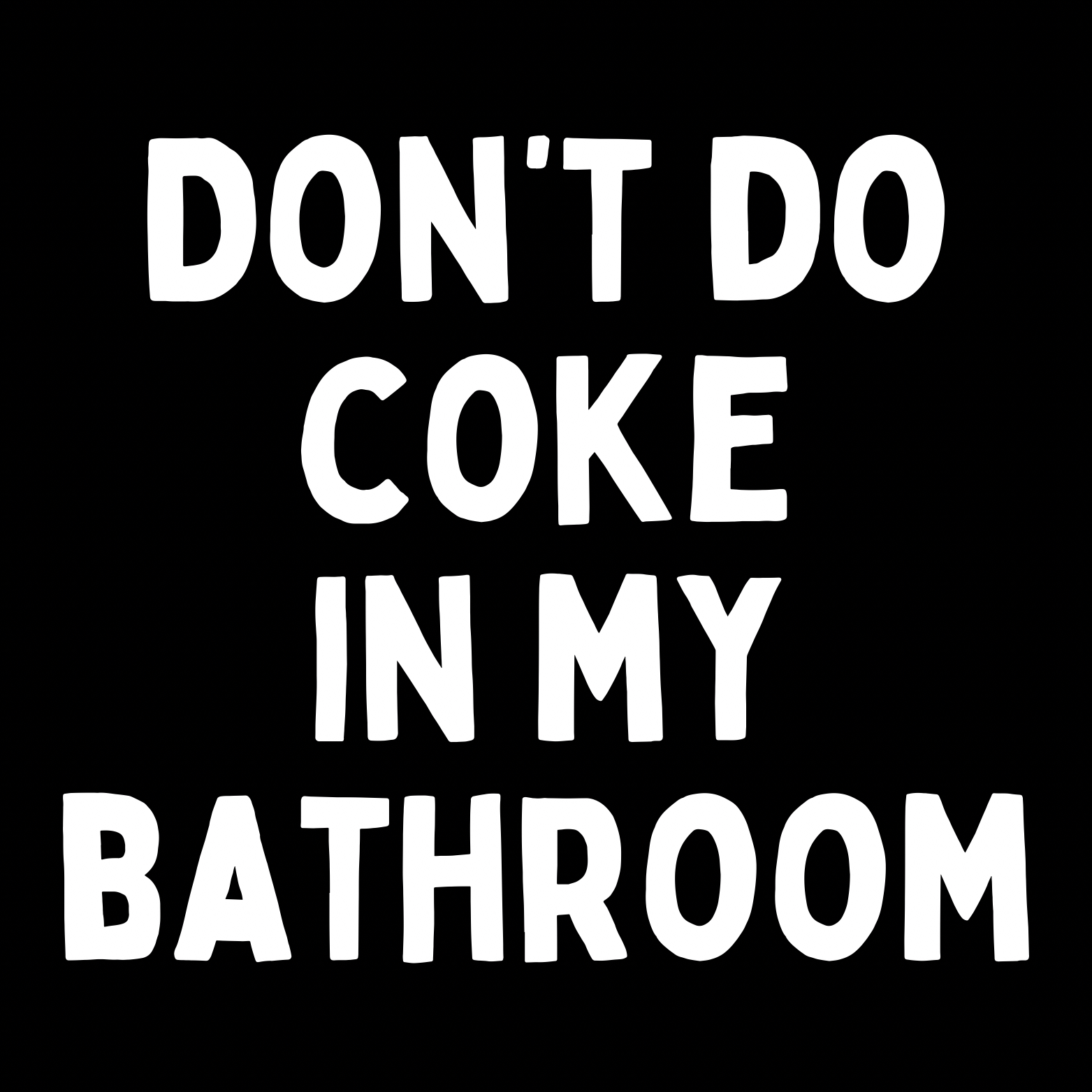 38. ''Don't Do Coke In My Bathroom'' Zwart/Wit
