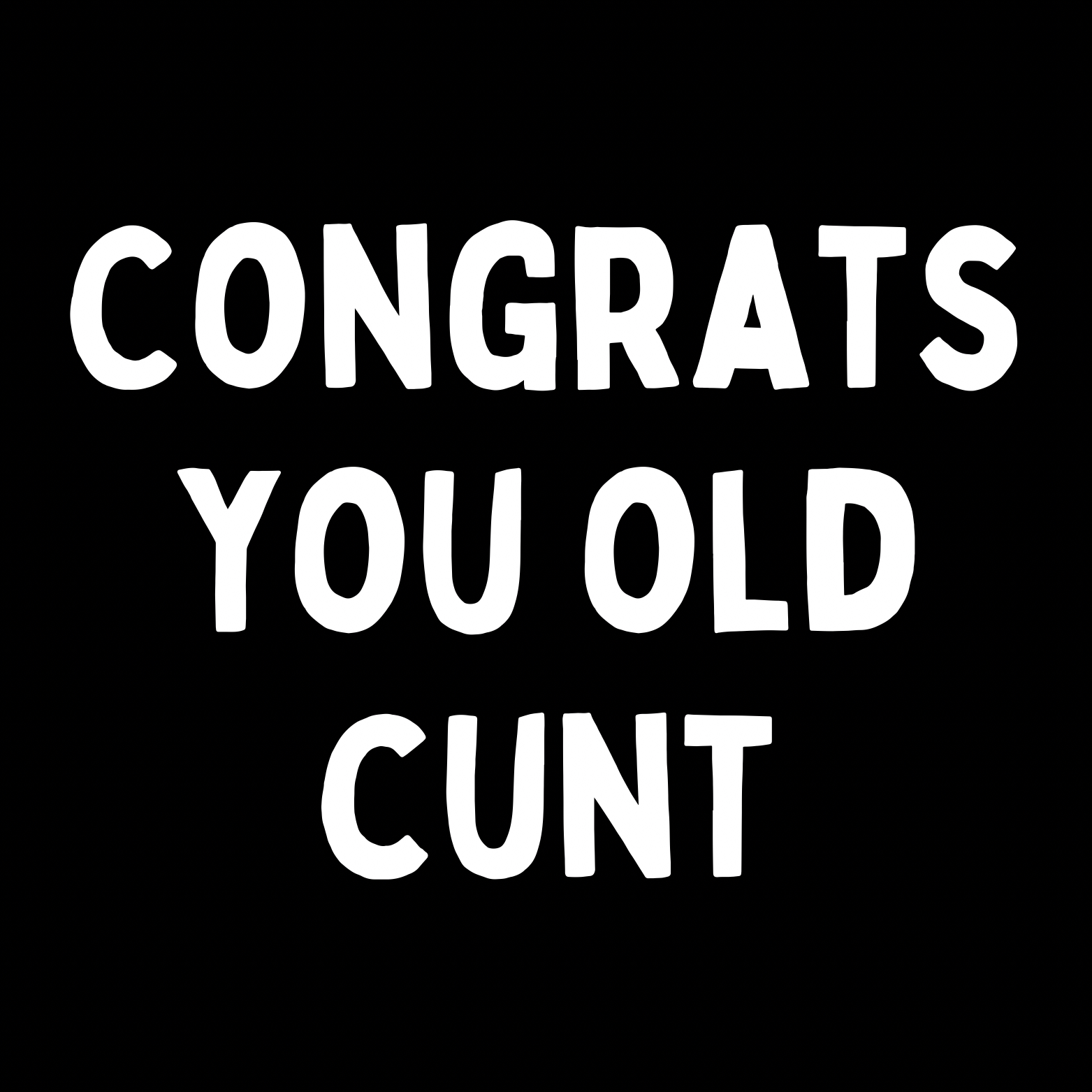 39. ''Congrats You Old Cunt'' Zwart/Wit