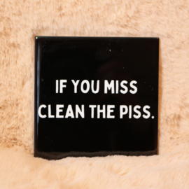 27. ''If You Miss Clean The Piss'' Zwart/Wit