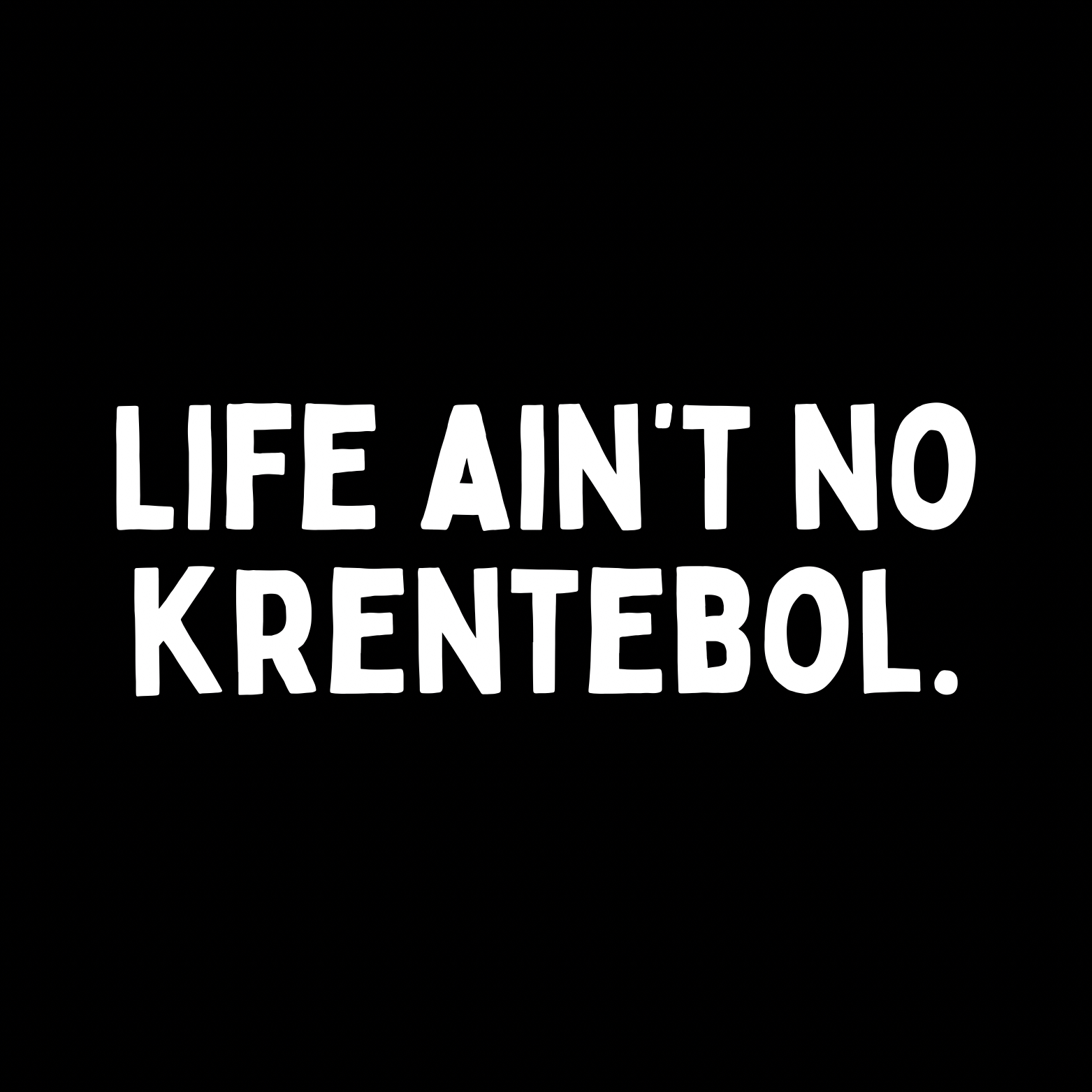 20. ''Life Ain't No Krentebol'' Zwart/Wit