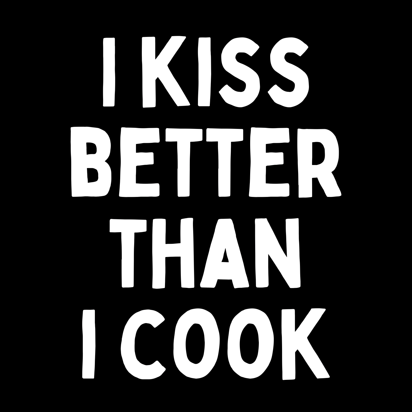 31. ''I Kiss Better Than i Cook'' Zwart/Wit