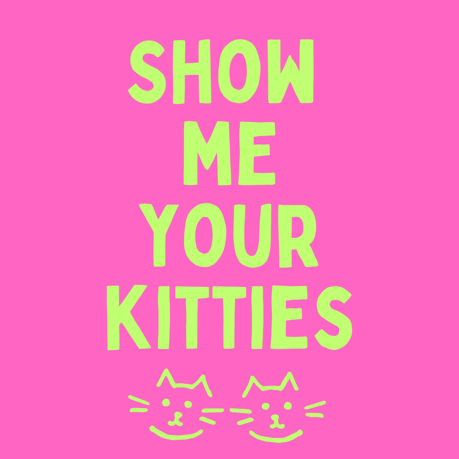 49. ''Show Me Your Kitties'' Fuchia/Groen