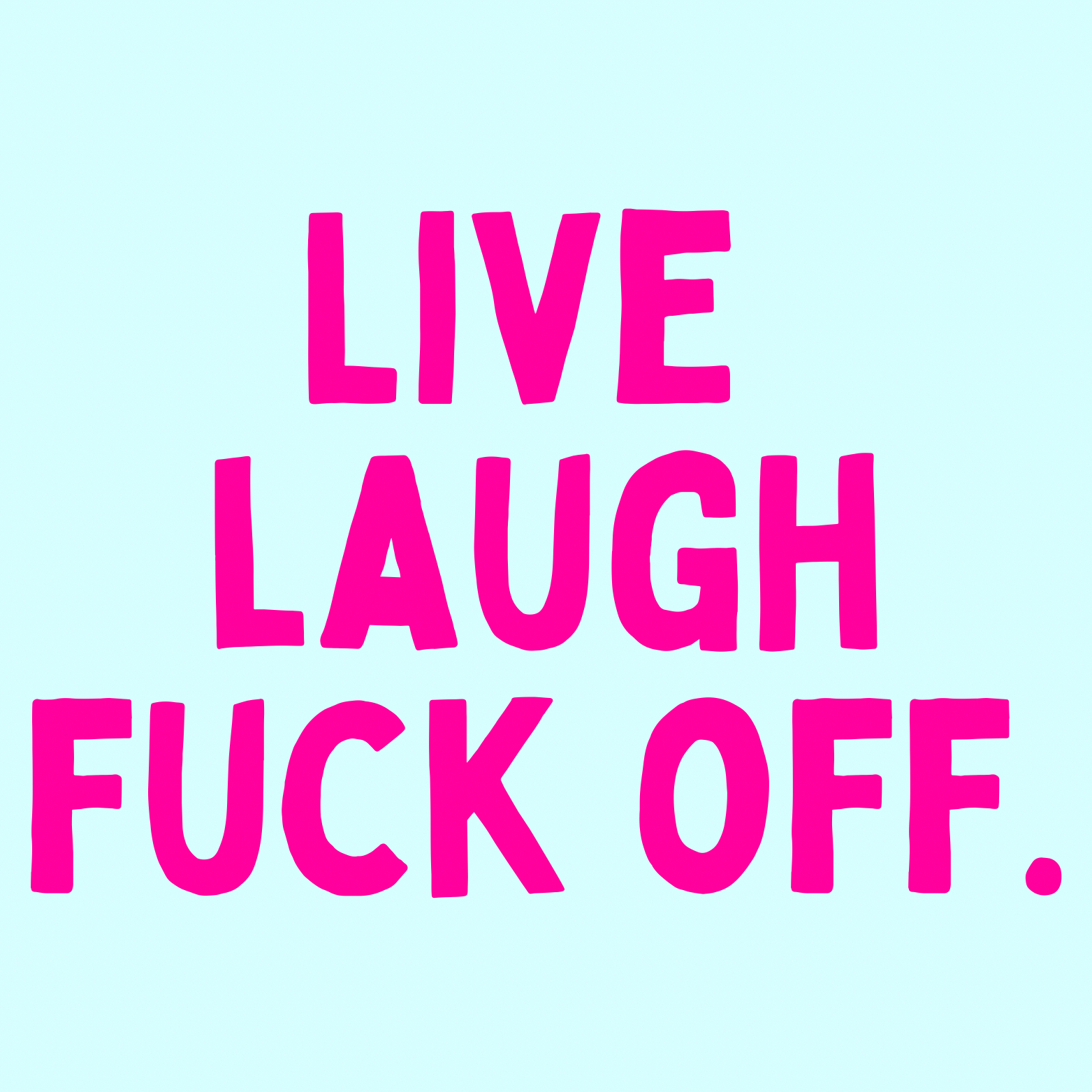 32. ''Live Laugh Fuck Off'' Lichtblauw/Fuchia