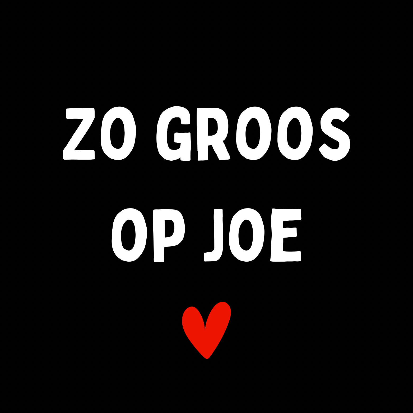 82. "Zo Groos Op Joe'' Zwart/Wit