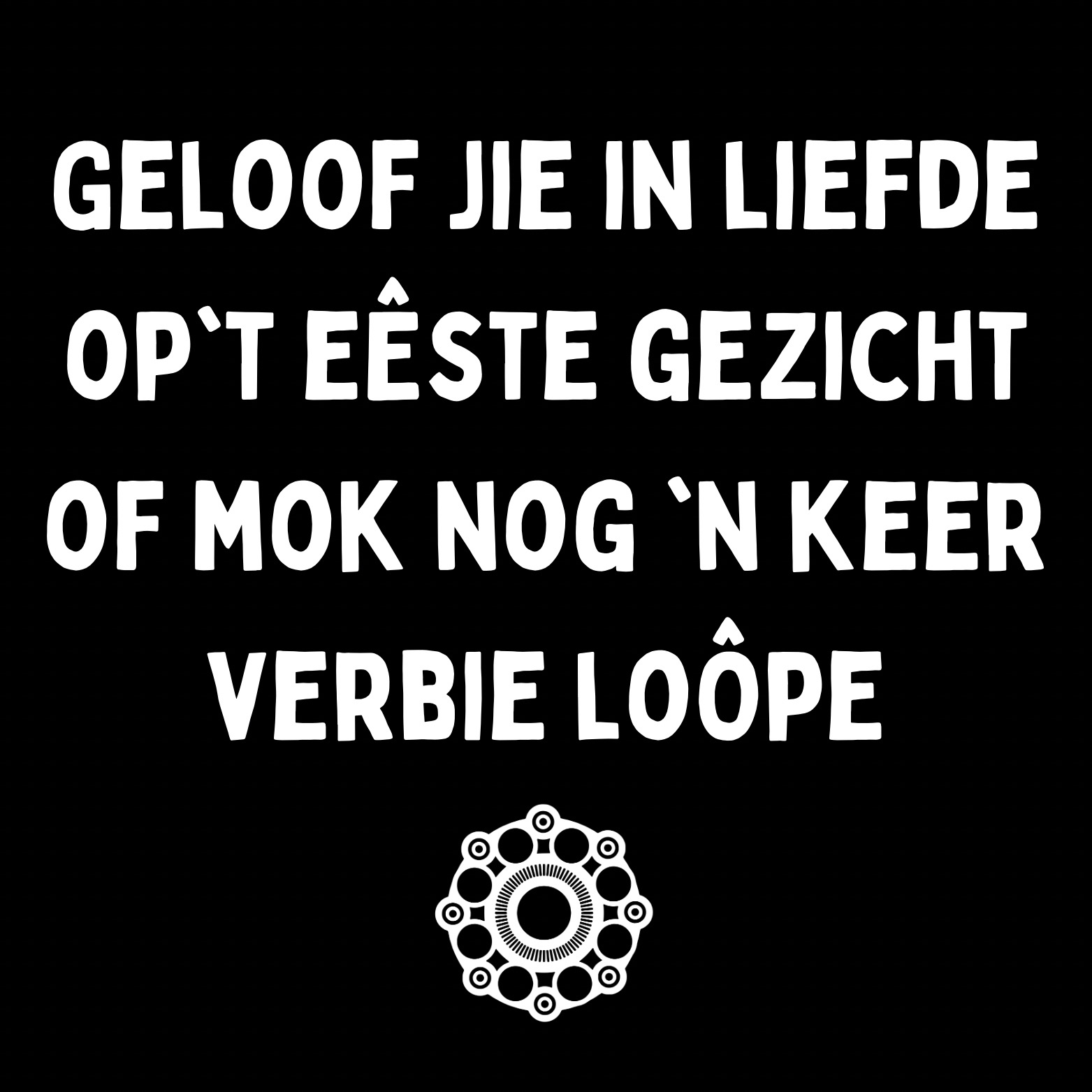 74. ''Geloof Jie In Liefde'' Zwart/Wit