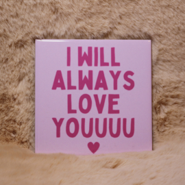 52. ''I Will Always Love You'' Lichtroze/Fuchia