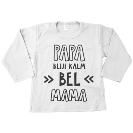 Babyshirtje Papa blijf kalm bel mama