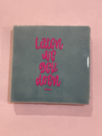 Tegeltje 10x10- laten we gek doen…