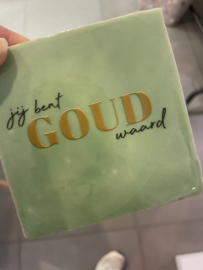 Tegeltje 10x10- jij bent goud waar (groen)