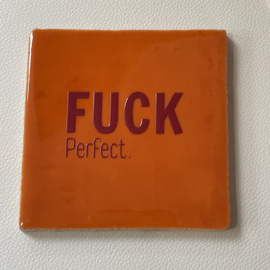 Tegeltje 10x10- Fuck perfect