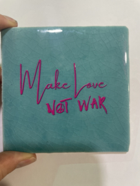 Tegeltje 10x10- make love not war