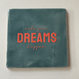 Tegeltje 10x10- Make your dreams happen