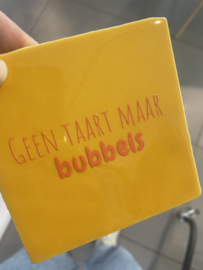 Tegeltje 10x10- geen taart zonder bubbels