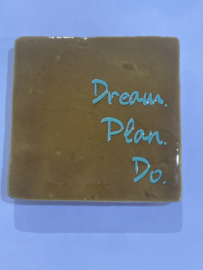 Tegeltje 10x10- dream plan do
