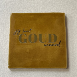 Tegeltje 10x10- jij bent goud waard