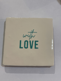 Tegeltje 10x10- with love