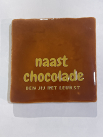 Tegeltje 10x10- naast chocolade ben jij het leukst