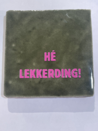 Tegeltje 10x10-hè lekkerding