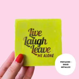 Live Laugh Leave me alone - quote tegel