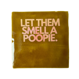 Let them smell a poopie.