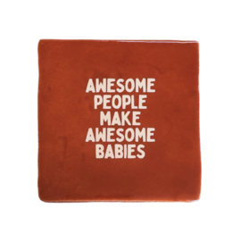 Awesome people make awesome babies