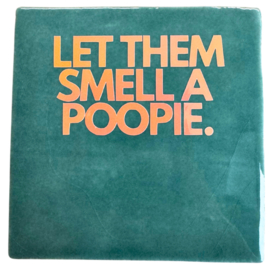 Let them smell a poopie.
