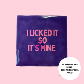 I licked it so it's mine