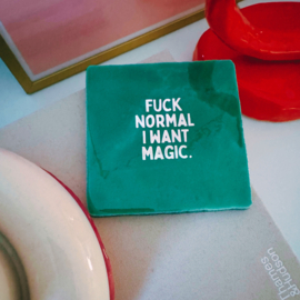 Fuck normal, I want magic.