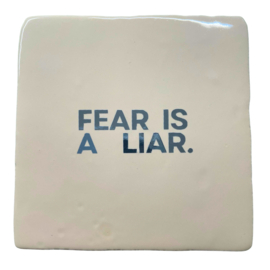 Fear is a liar.