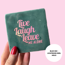 Live laugh leave me alone