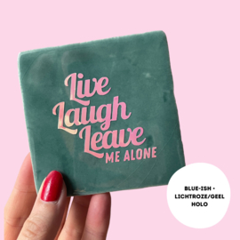 Live Laugh Leave me alone - quote tegel