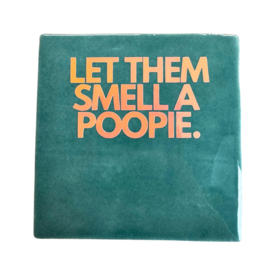 Let them smell a poopie.