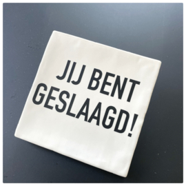 Geslaagd | Tegeltje Jij bent geslaagd!