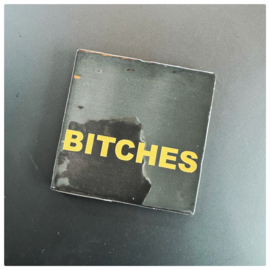 Tegeltje | Bitches 10x10 cm