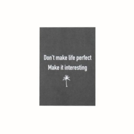 Kaart ‘Don’t make life perfect’