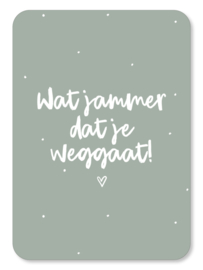 Kaart ‘Wat jammer dat je weggaat!’