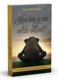 Jan Chozen-Bays - Hoe tem je een wilde olifant?