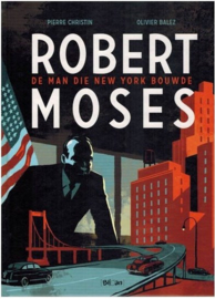 Robert Moses - De man die New York bouwde - hc - 1e druk - 2014