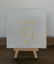Tegel "Je bent goud waard"