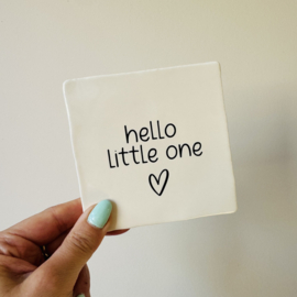 Tegeltje - Hello little one